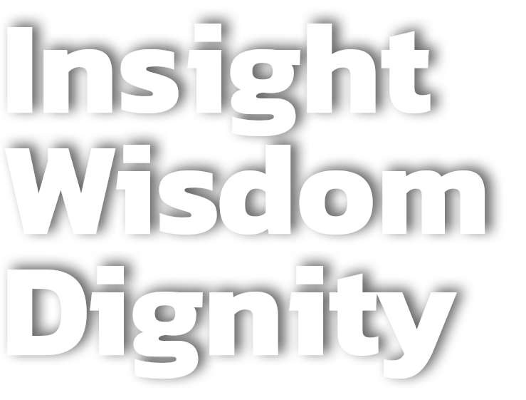 Insight, wisdom, dignity